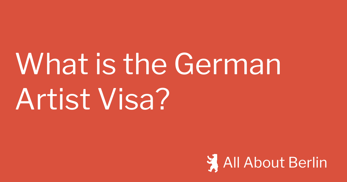 What is the German Artist Visa? All About Berlin